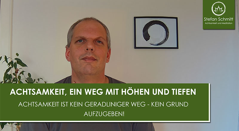 Achtsamkeit, ein Weg mit Höhen und Tiefen