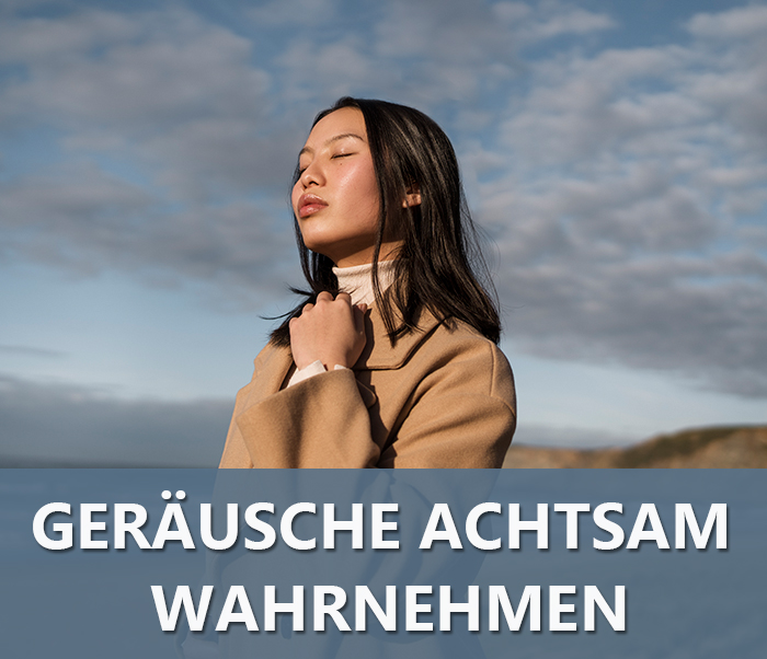 Geräusche achtsam wahrnehmen - Achtsamkeitsübung