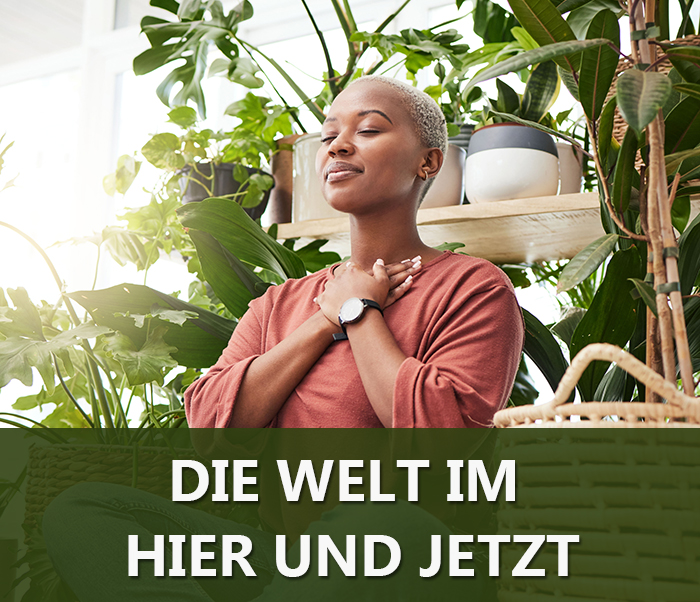 Die Welt im Hier und Jetzt - Achtsamkeitsübung