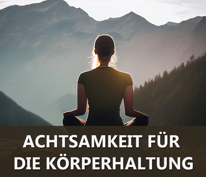 Achtsamkeit für die Körperhaltung