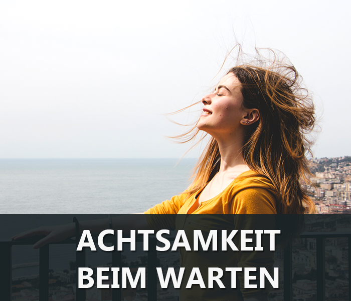 Achtsamkeit beim Warten - Achtsamkeitsübung